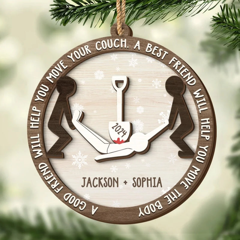 A Best Friend Will Help You Move The Body - Bestie Personalized Custom Shaped 2 Layered Wood Christmas Ornament - Christmas Gift For Best Friends, BFF, Sisters