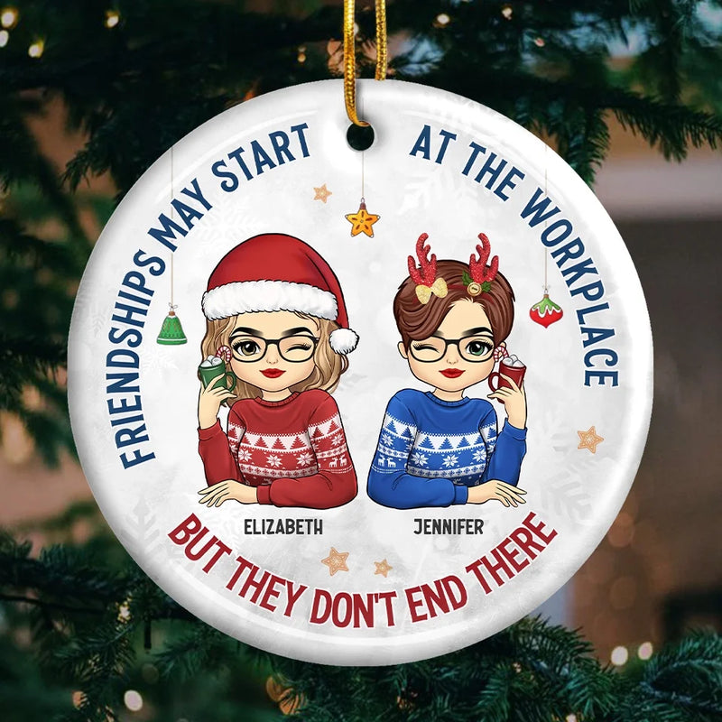 Friendships May Start At The Workplace - Coworker Personalized Custom Ornament - Ceramic Round Shaped - Christmas Gift For Coworkers, Work Friends, Colleagues