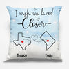I Wish We Lived Closer - Bestie Personalized Custom Pillow - Gift For Best Friends, BFF, Sisters