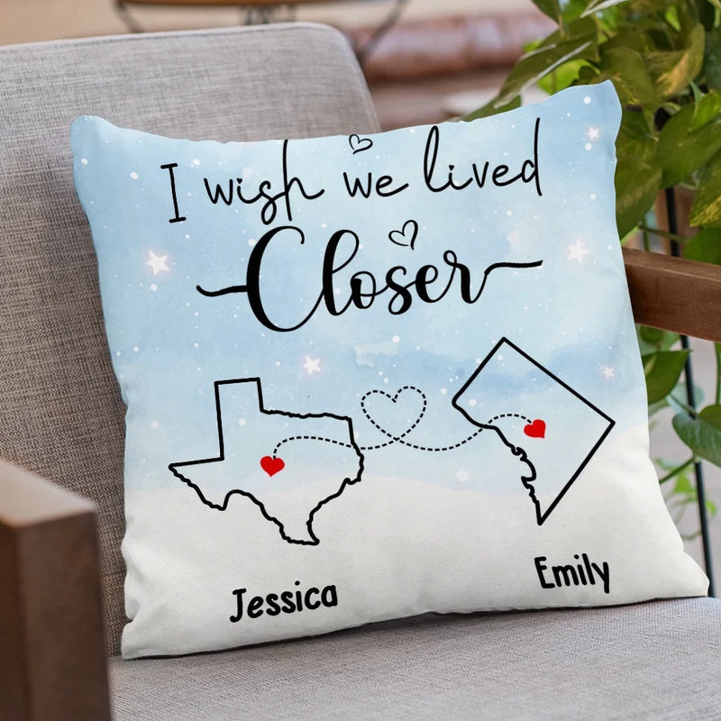 I Wish We Lived Closer - Bestie Personalized Custom Pillow - Gift For Best Friends, BFF, Sisters