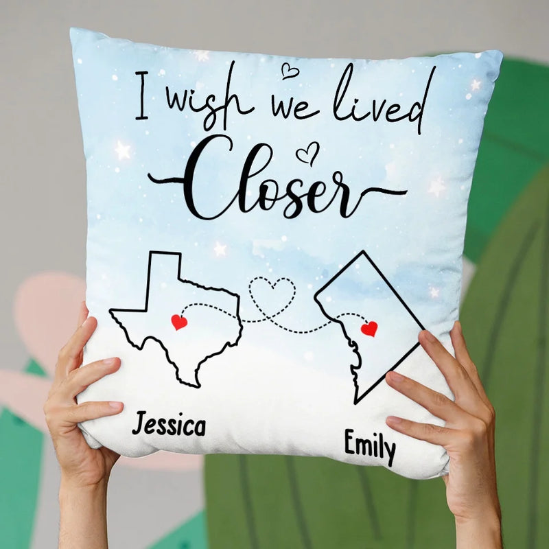 I Wish We Lived Closer - Bestie Personalized Custom Pillow - Gift For Best Friends, BFF, Sisters