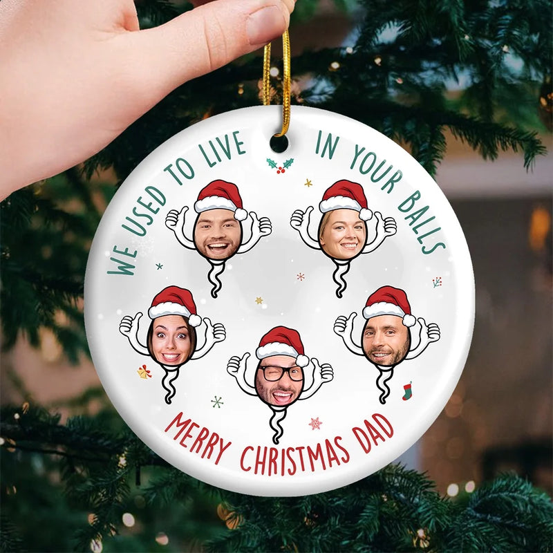 Custom Photo I Used To Live In Your Balls - Family Personalized Custom Ornament - Ceramic Round Shaped - Christmas Gift For Dad, Grandpa
