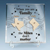 When You Are Family, The Miles Don't Matter - Family Personalized Custom Square Shaped Acrylic Plaque - Gift For Family Members