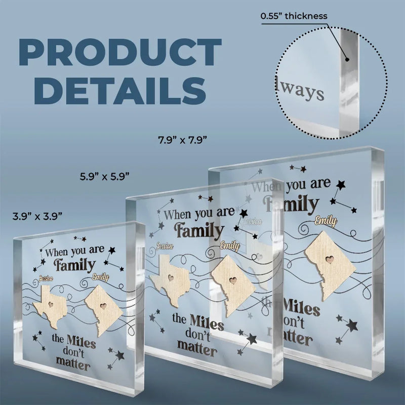 When You Are Family, The Miles Don't Matter - Family Personalized Custom Square Shaped Acrylic Plaque - Gift For Family Members