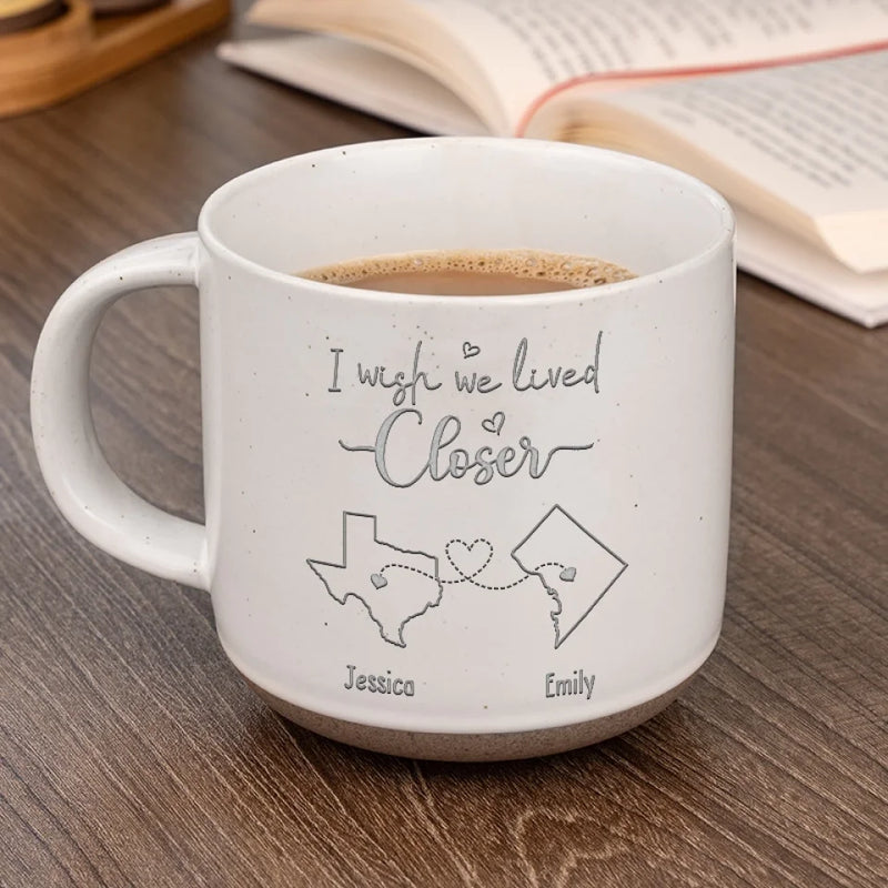 I Wish We Lived Closer - Bestie Personalized Custom Pottery Mug - Gift For Best Friends, BFF, Sisters - New Arrival, AMZ