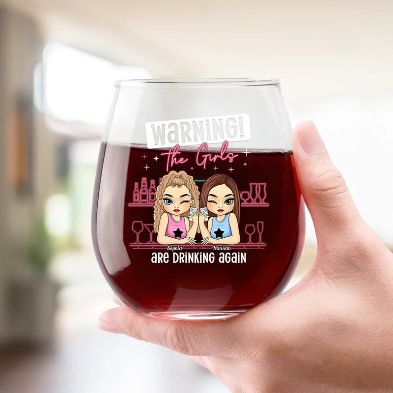 Warning The Girls Are Drinking Again - Bestie Personalized Custom Wine Glass - Gift For Best Friends, BFF, Sisters