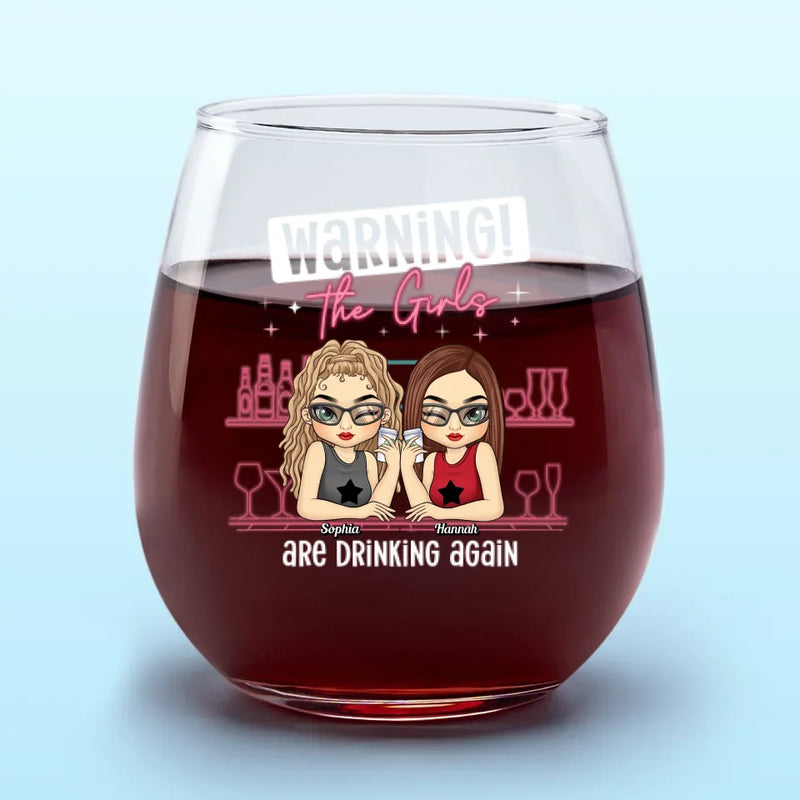 Warning The Girls Are Drinking Again - Bestie Personalized Custom Wine Glass - Gift For Best Friends, BFF, Sisters
