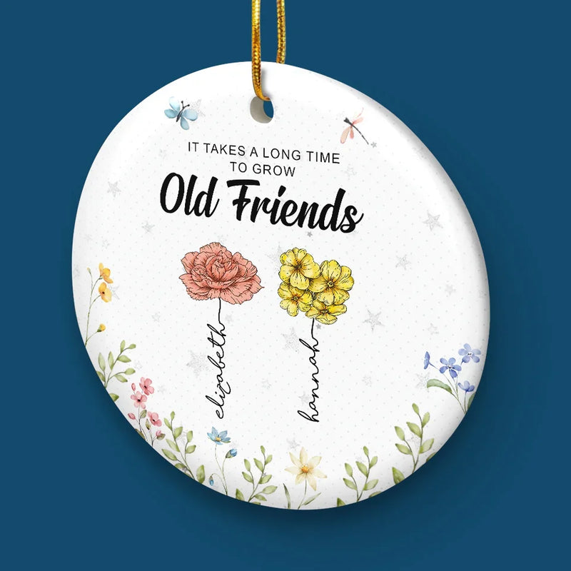 It's Takes A Long Time To Grow An Old Friend - Bestie Personalized Custom Ornament - Ceramic Round Shaped - Christmas Gift For Best Friends, BFF, Sisters