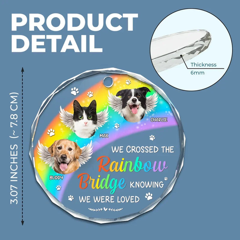Custom Photo We Crossed The Rainbow Bridge Knowing We Were Loved - Memorial Personalized Custom Circle Glass Ornament - Sympathy Gift, Christmas Gift For Pet Owners, Pet Lovers