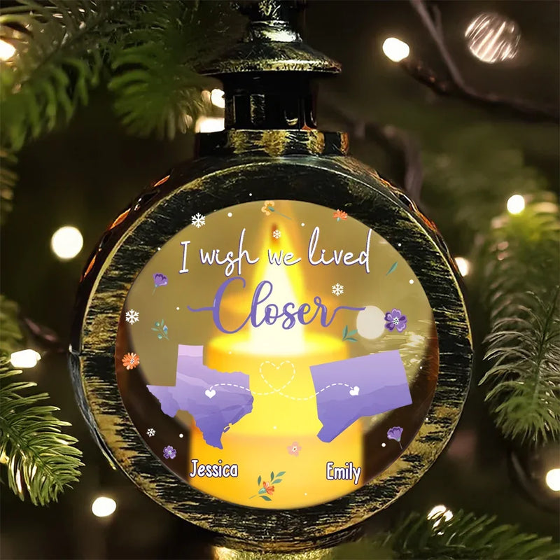 Custom Name Wish We Lived Closer Gifts - Personalized Candlelight Lantern Ornament