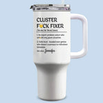 Custom Funny Cluster F*ck Fixer Gifts - Personalized 40 Oz Tumbler With Handle
