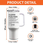 Custom Funny Cluster F*ck Fixer Gifts - Personalized 40 Oz Tumbler With Handle