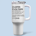 Custom Funny Cluster F*ck Fixer Gifts - Personalized 40 Oz Tumbler With Handle