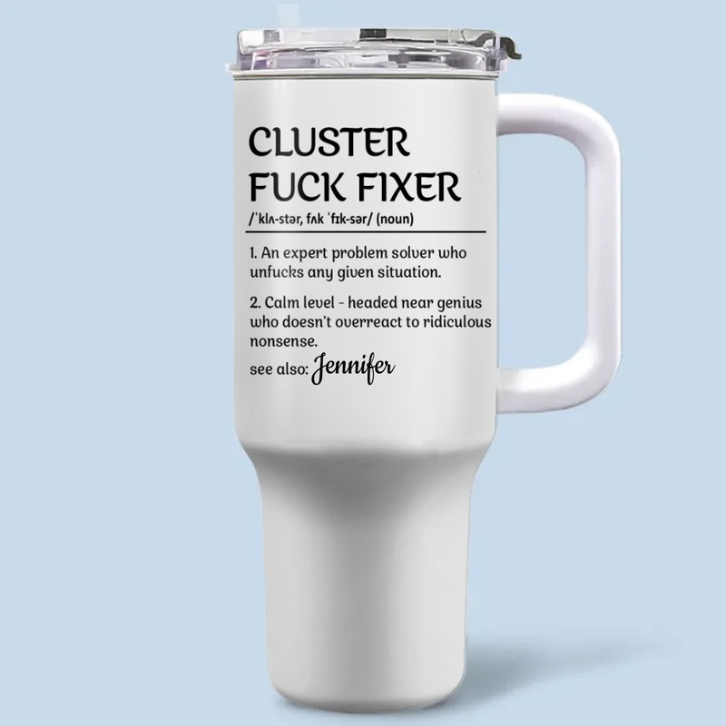 Custom Funny Cluster F*ck Fixer Gifts - Personalized 40 Oz Tumbler With Handle