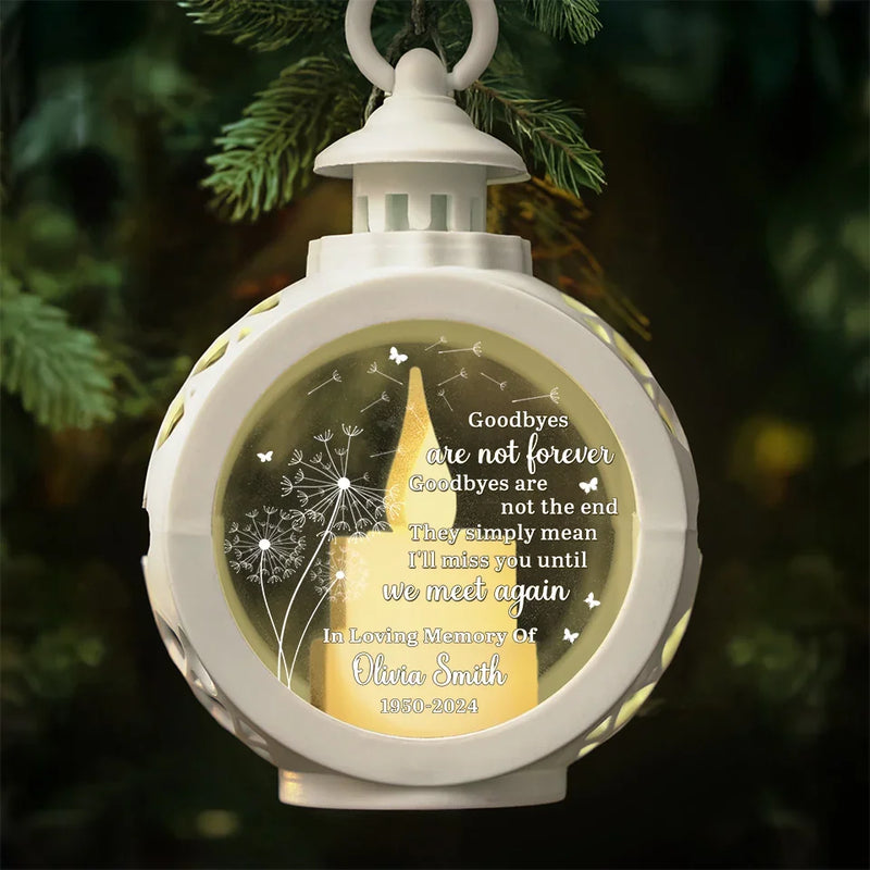 Goodbyes Are Not Forever, We Will Meet Again - Memorial Personalized Custom Candlelight Lantern Ornament - Sympathy Gift, Christmas Gift For Family Members
