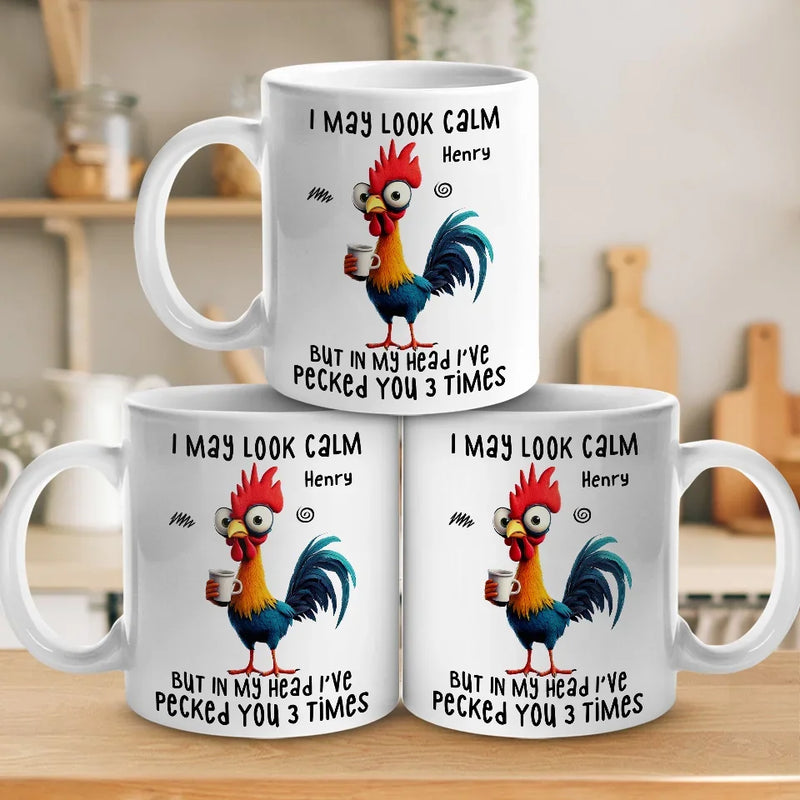 I May Look Calm But In My Head I've Pecked You Three Times - Friend Personalized Custom Mug - Christmas Gift For Best Friends, Sisters, Family Members, Coworkers