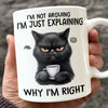 I Start Explaining Why I'm Right, You Know - Friend Personalized Custom Mug - Christmas Gift For Best Friends, Sisters, Family Members, Coworkers