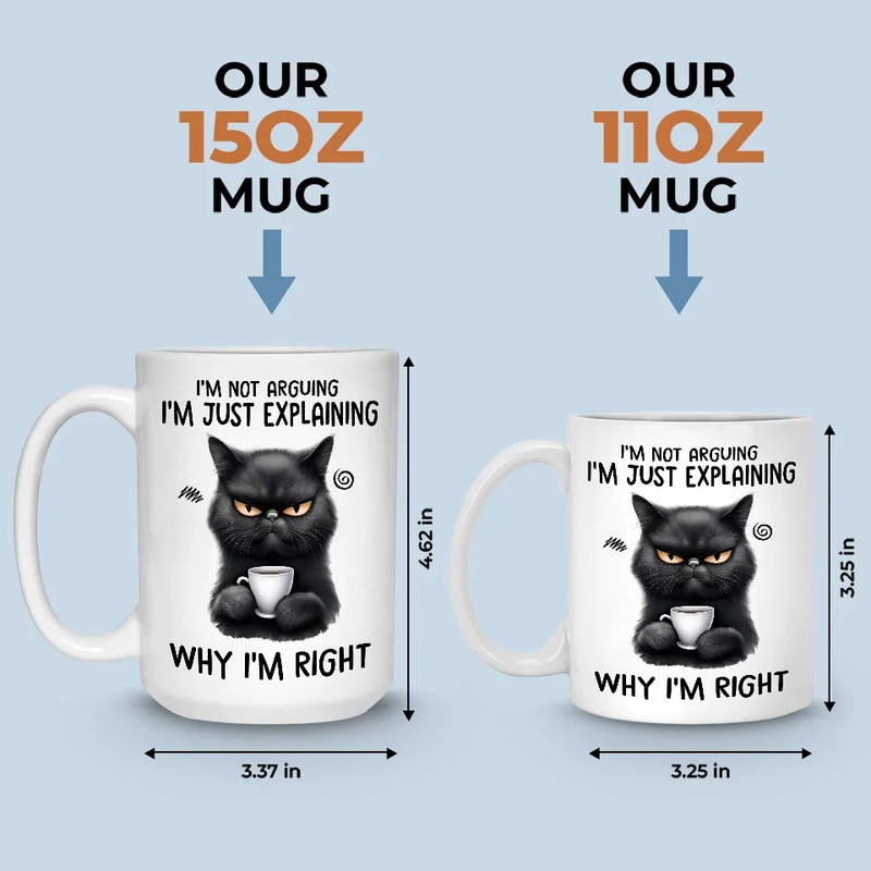I Start Explaining Why I'm Right, You Know - Friend Personalized Custom Mug - Christmas Gift For Best Friends, Sisters, Family Members, Coworkers