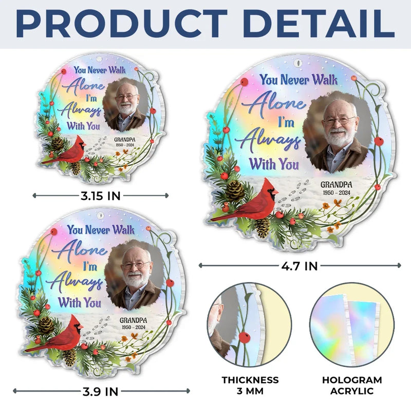 Custom Photo You Never Walk Alone - Memorial Personalized Custom Hologram Ornament - Sympathy Gift, Christmas Gift For Family Members