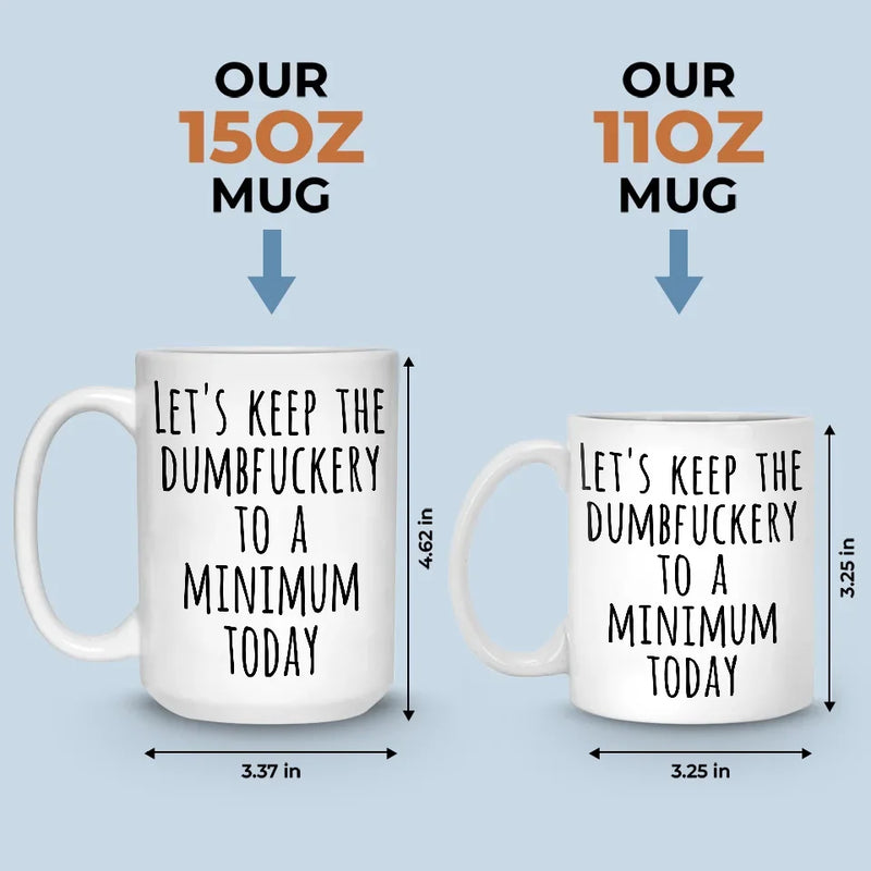 Let's Keep The Dumb To A Minimum Today - Coworker Personalized Custom Mug - Christmas Gift For Coworker