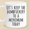 Let's Keep The Dumb To A Minimum Today - Coworker Personalized Custom Mug - Christmas Gift For Coworker