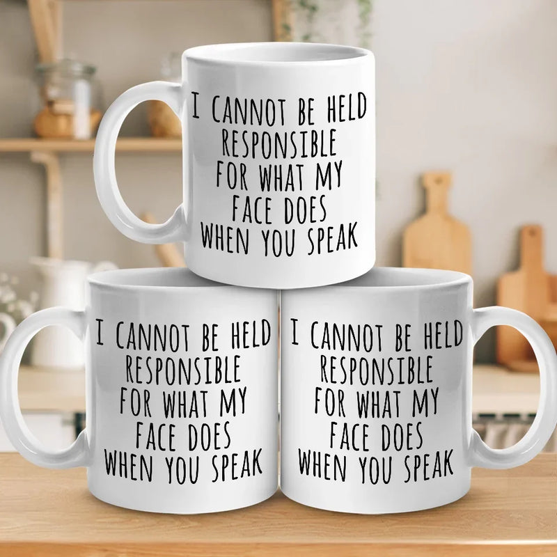 I Cannot Be Held Responsible For What My Face Does When You Speak - Coworker Personalized Custom Mug - Christmas Gift For Coworker