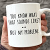 That Sound Like Not My Problem - Coworker Personalized Custom Mug - Christmas Gift For Coworker