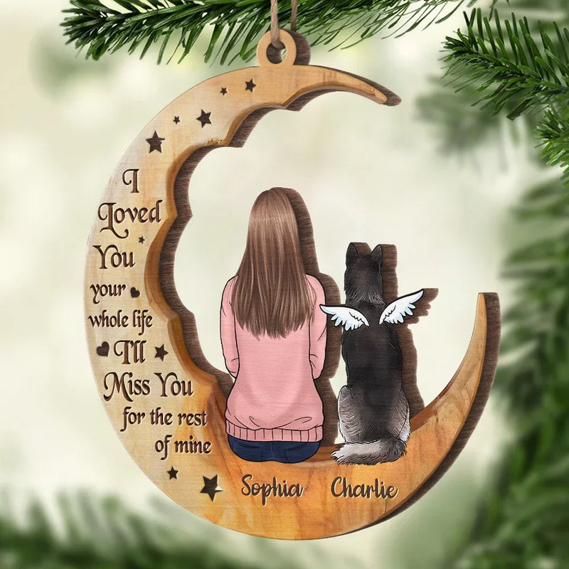I Love You Your Whole Life - Memorial Personalized Custom Ornament - Wood Custom Shaped - Sympathy Gift, Christmas Gift For Pet Owners, Pet Lovers