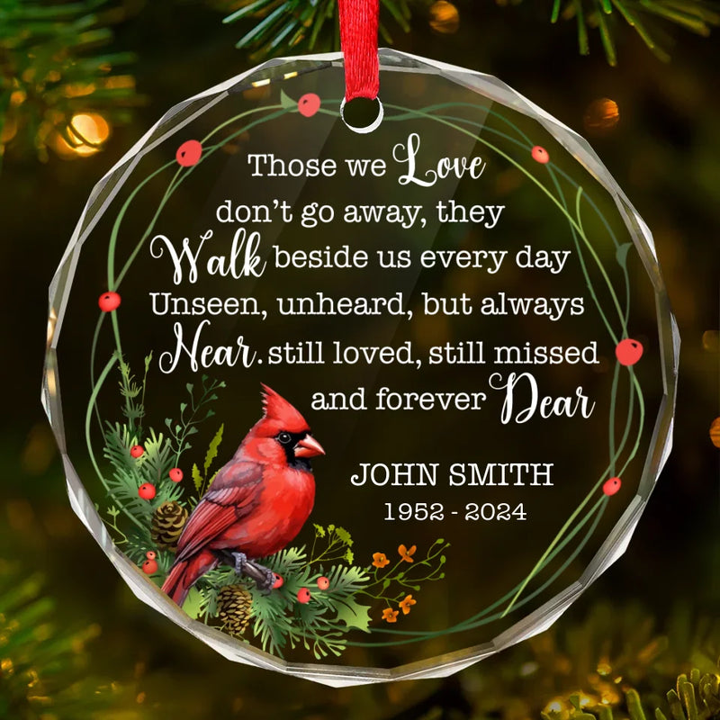 Those We Love Don't Go Away, They Walk Beside Us Every Day - Memorial Personalized Custom Circle Glass Ornament - Sympathy Gift, Christmas Gift For Family Members