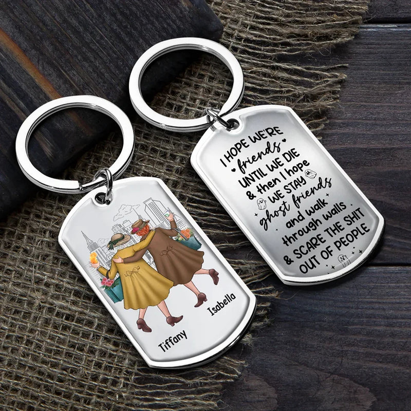 I Hope We're Friends Until We Die	- Bestie Personalized Custom Keychain - Gift For Best Friends, BFF, Sisters