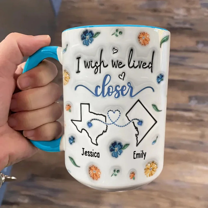 I Wish We Lived Next Door - Bestie Personalized Custom 3D Inflated Effect Printed Accent Mug - Gift For Best Friends, BFF, Sisters