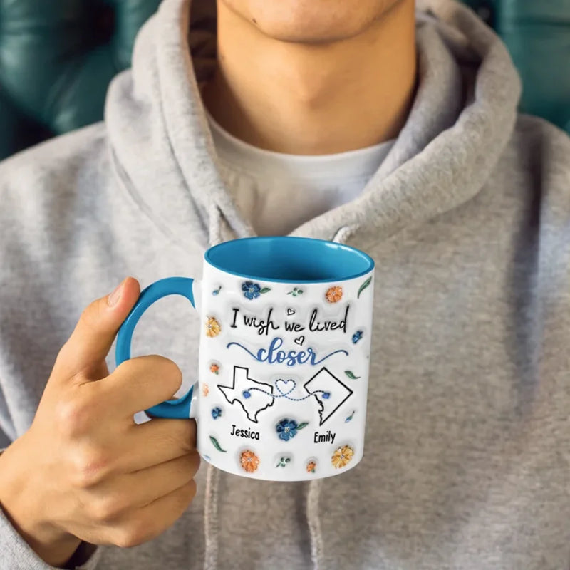 I Wish We Lived Next Door - Bestie Personalized Custom 3D Inflated Effect Printed Accent Mug - Gift For Best Friends, BFF, Sisters