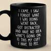 I Came, I Saw, I Forgot What I Was Doing Went Back - Friend Black Mug - Christmas Gift For Best Friends, Grandma, Grandpa
