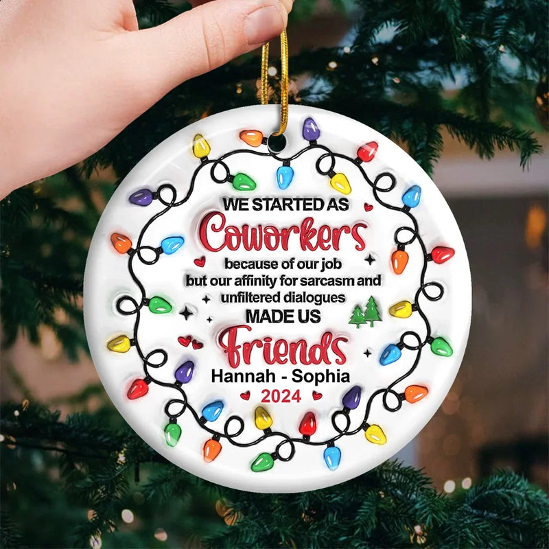 Work Made Us Colleagues, Conversations Made Us Friends - Bestie Personalized Custom 3D Inflated Effect Printed Ornament - Ceramic Round Shaped - Christmas Gift For Best Friends, BFF, Sisters, Coworkers