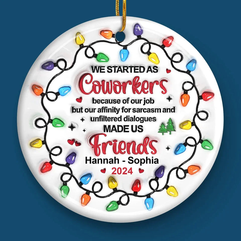 Work Made Us Colleagues, Conversations Made Us Friends - Bestie Personalized Custom 3D Inflated Effect Printed Ornament - Ceramic Round Shaped - Christmas Gift For Best Friends, BFF, Sisters, Coworkers