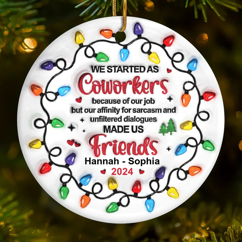 Work Made Us Colleagues, Conversations Made Us Friends - Bestie Personalized Custom 3D Inflated Effect Printed Ornament - Ceramic Round Shaped - Christmas Gift For Best Friends, BFF, Sisters, Coworkers