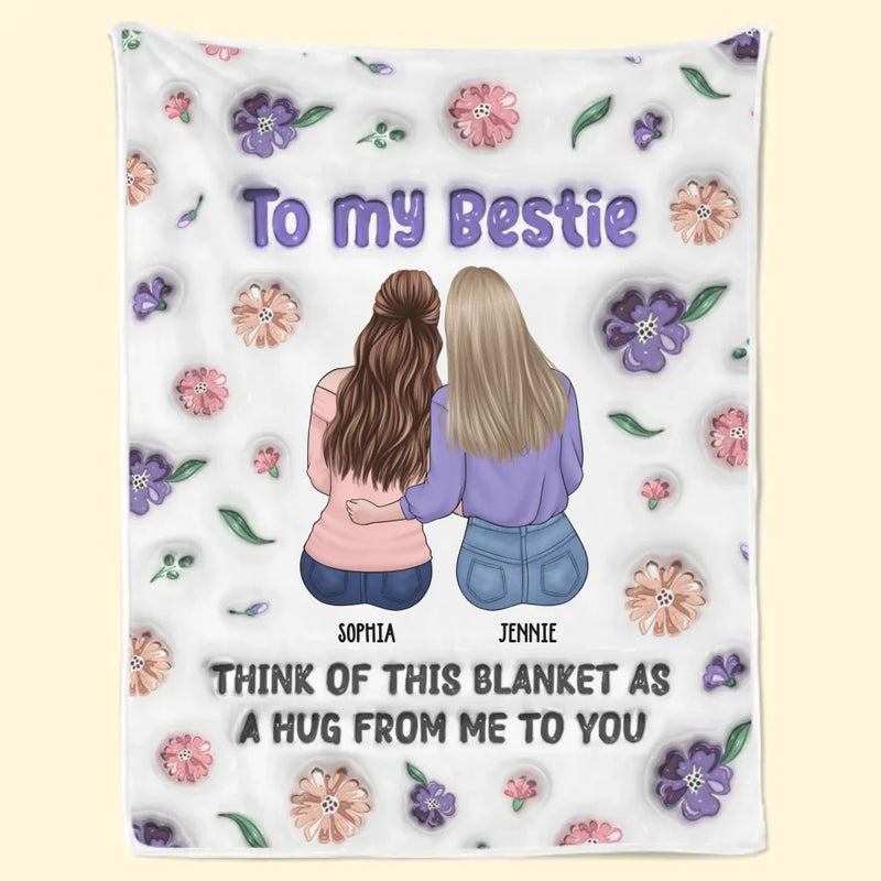 My Hug To You Is Like A Warm Blanket Of Friendship - Bestie Personalized Custom 3D Inflated Effect Printed Blanket - Gift For Best Friends, BFF, Sisters