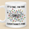 Everything's Fine - Friend Personalized Custom Mug - Christmas Gift For Best Friends, Family Members, Coworkers, Yourself