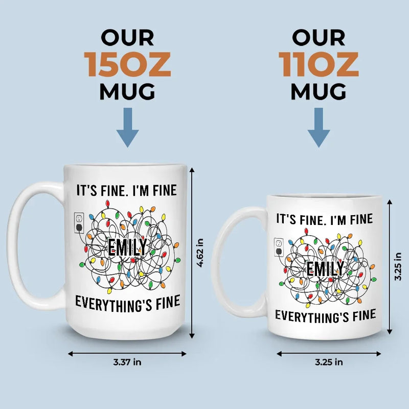Everything's Fine - Friend Personalized Custom Mug - Christmas Gift For Best Friends, Family Members, Coworkers, Yourself