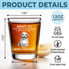 Custom Photo Life Would Be Boring Without Me - Dog & Cat Personalized Custom Shot Glass - Christmas Gift For Pet Owners, Pet Lovers