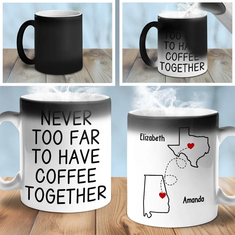 Never Too Far To Have Coffee Together - Bestie Personalized Custom Color Changing Mug - Christmas Gift For Best Friends, BFF, Sisters