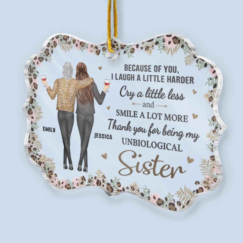 Because Of You I Laugh A Little Harder - Bestie Personalized Custom Ornament - Acrylic Benelux Shaped - Christmas Gift For Best Friends, BFF, Sisters
