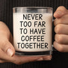 Never Too Far To Hang Out Together - Bestie Personalized Custom Glass Mug - Gift For Best Friends, BFF, Sisters