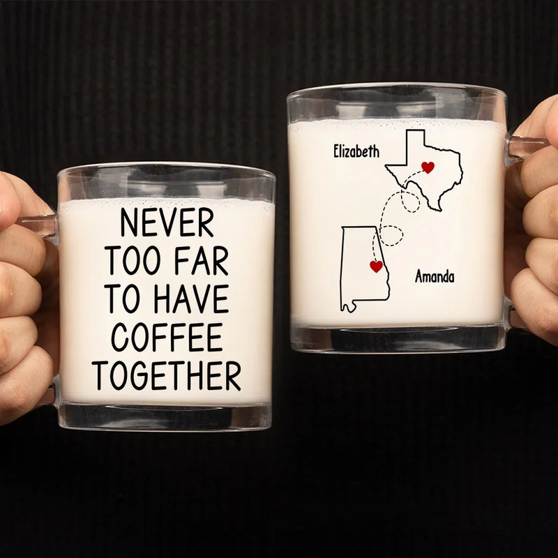 Never Too Far To Hang Out Together - Bestie Personalized Custom Glass Mug - Gift For Best Friends, BFF, Sisters