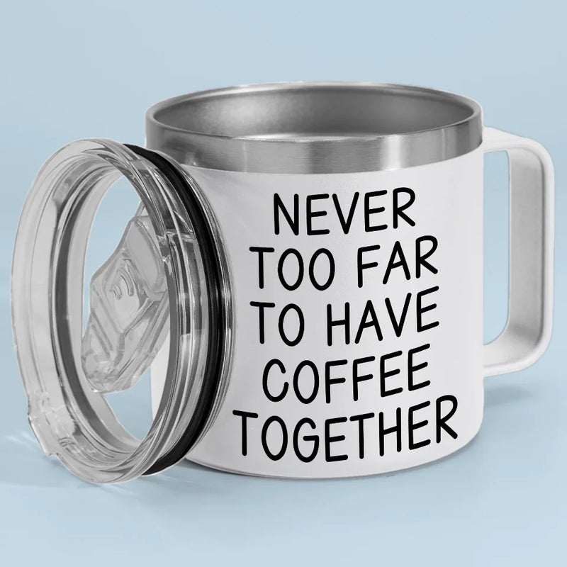 Never Too Far To Have Tea Together - Bestie Personalized Custom 14oz Stainless Steel Tumbler With Handle - Gift For Best Friends, BFF, Sisters
