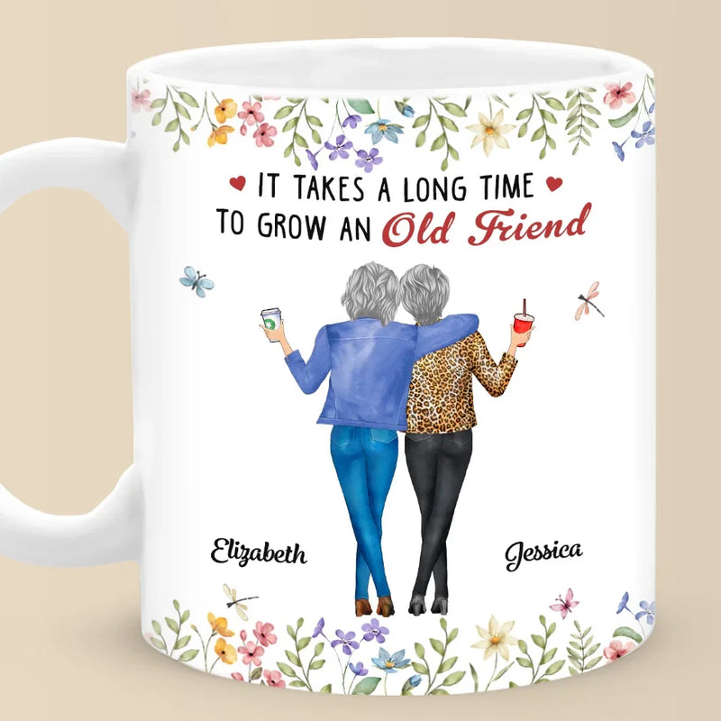 It Takes A Long Time To Grow An Old Friend - Bestie Personalized Custom Mug - Christmas Gift For Best Friends, BFF, Sisters