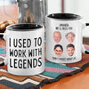 Custom Photo I Used To Work With Legends - Coworker Personalized Custom Accent Mug - Christmas Gift, Appreciation, Retirement Gift For Coworkers, Work Friends, Colleagues
