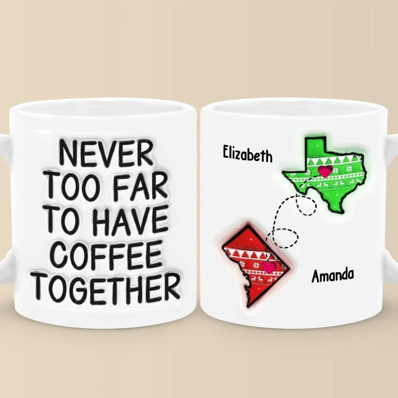 Never Too Far To Have Tea Together - Bestie Personalized Custom 3D Inflated Effect Printed Mug - Gift For Best Friends, BFF, Sisters