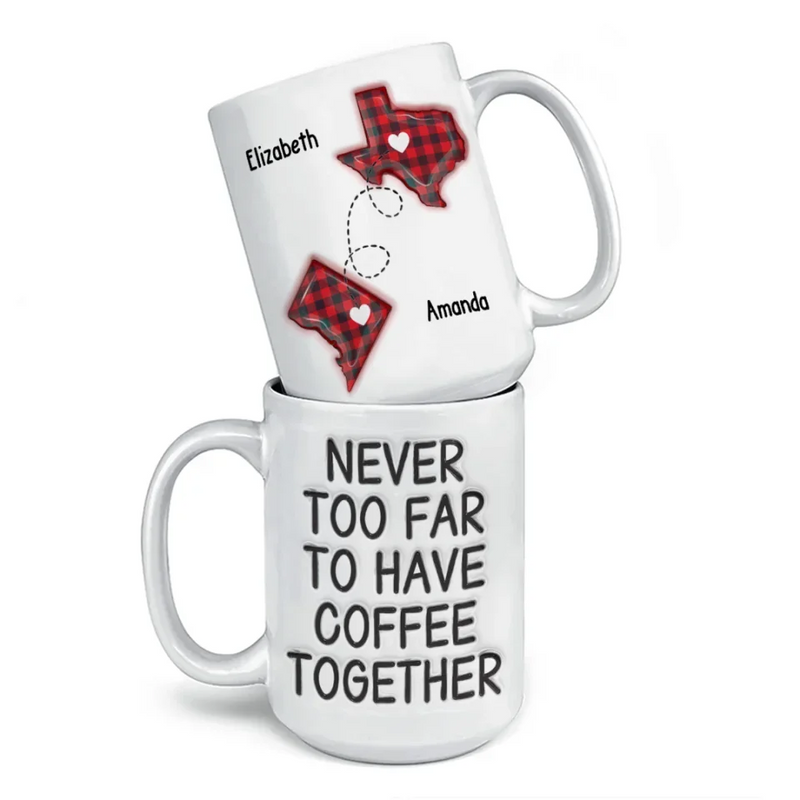 Never Too Far To Drink Together - Bestie Personalized Custom 3D Inflated Effect Printed Mug - Gift For Best Friends, BFF, Sisters