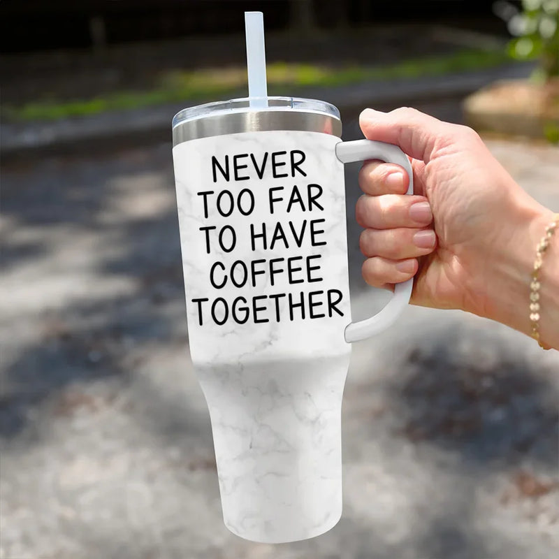 Never Too Far To Have Drink Together - Bestie Personalized Custom 3D Inflated Effect Printed 40 Oz Stainless Steel Tumbler With Handle - Christmas Gift For Best Friends, BFF, Sisters